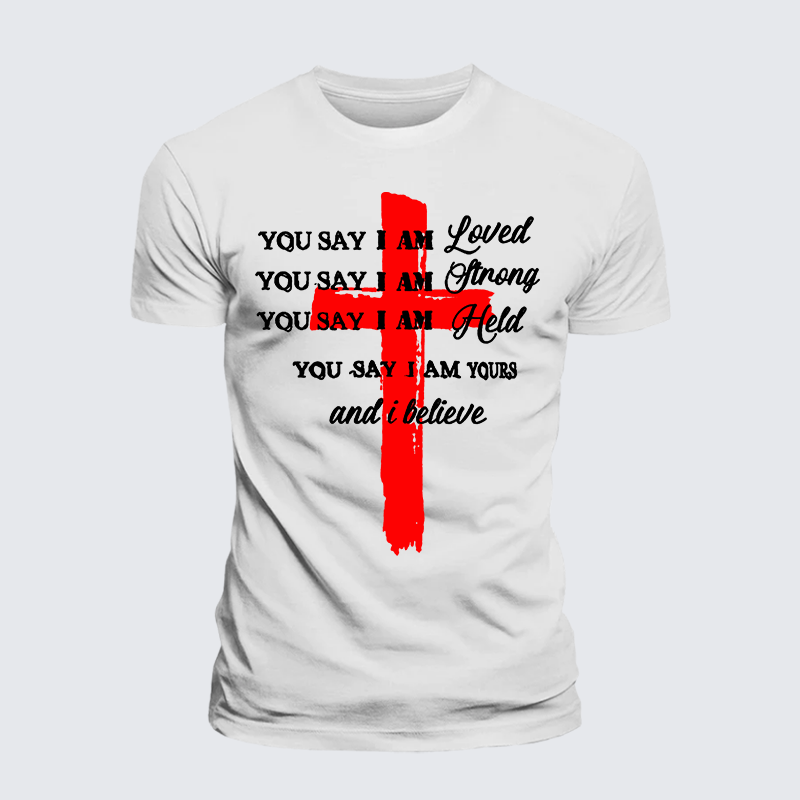 You Say I Am Loved Am Strong Am Held Am Loved And I BelieveJesus God Christian Premium Mercerized Cotton Tee