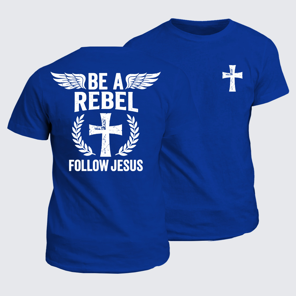 Be A Rebel Follow Jesus Jesus God Christian Cotton T-Shirt