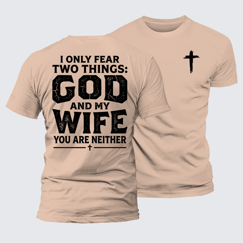 I Only Fear Two Things: God And My Wife,You Are Neither Jesus God Christian Premium Mercerized Cotton Tee