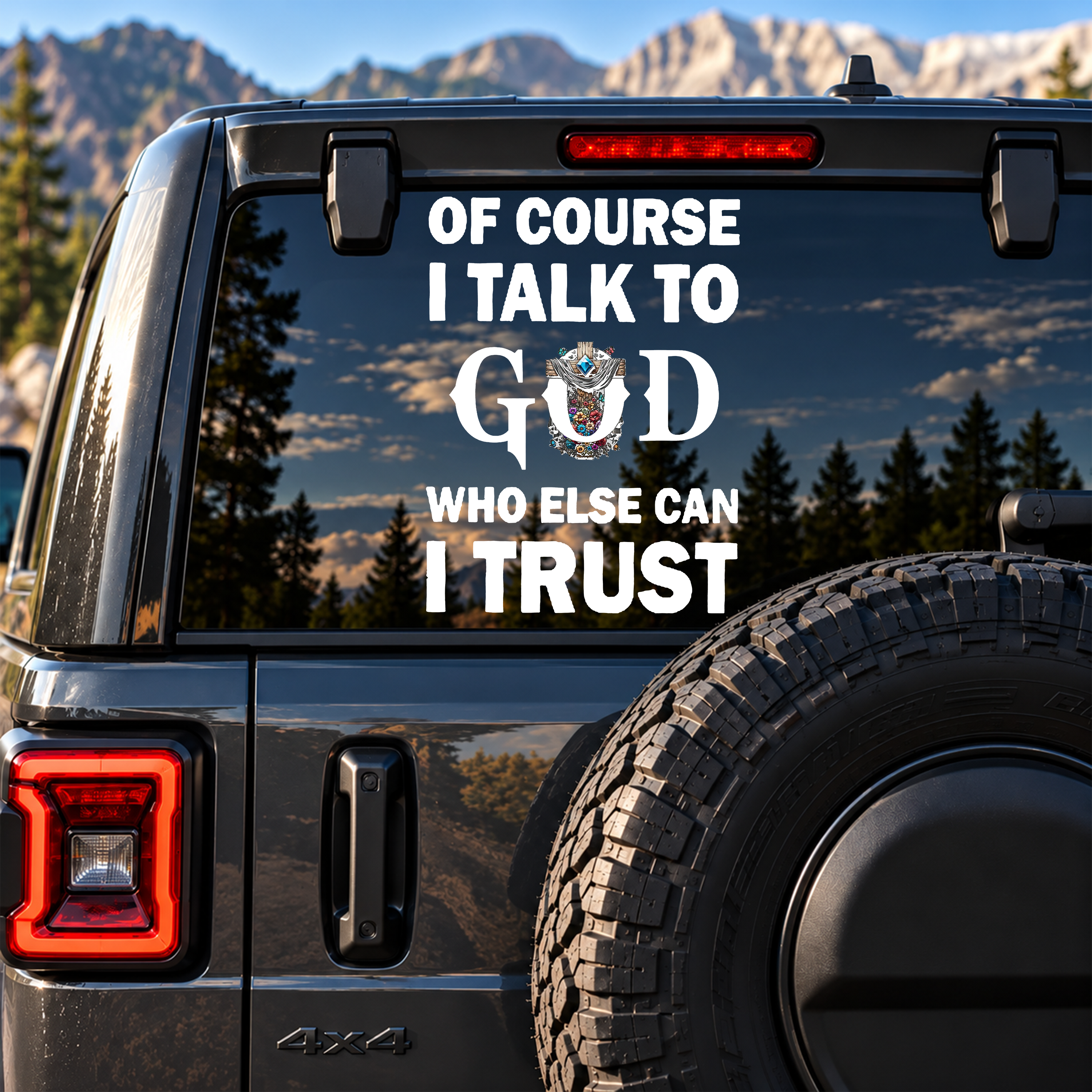 Car & Truck Vinyl Decals  - Of Course I Talk To God Who Else Can I Trust   