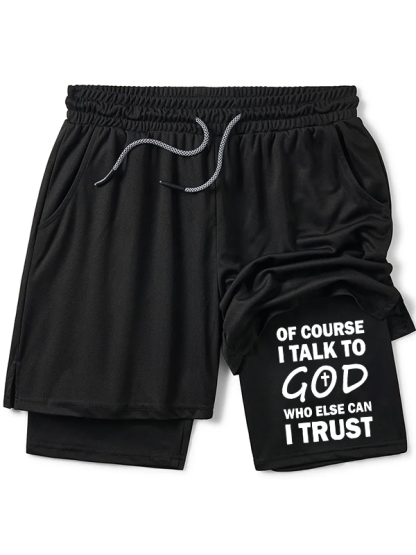 Of Course I Talk To God Who Else Can I Trust Christian Performance Shorts