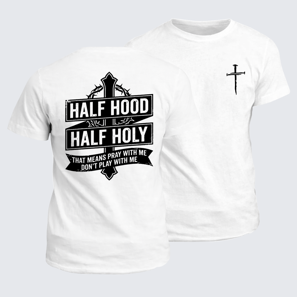 Half Hood Half Holy That Means Pray With Me Don't Play With Me Jesus God Christian Cotton T-Shirt