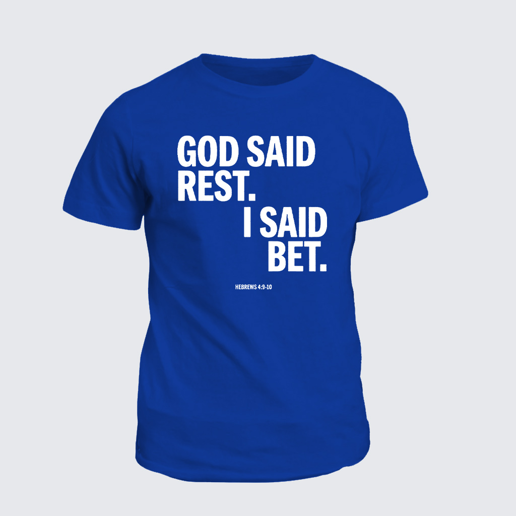 Classic Cotton Tee - God Said Rest I Said Bet