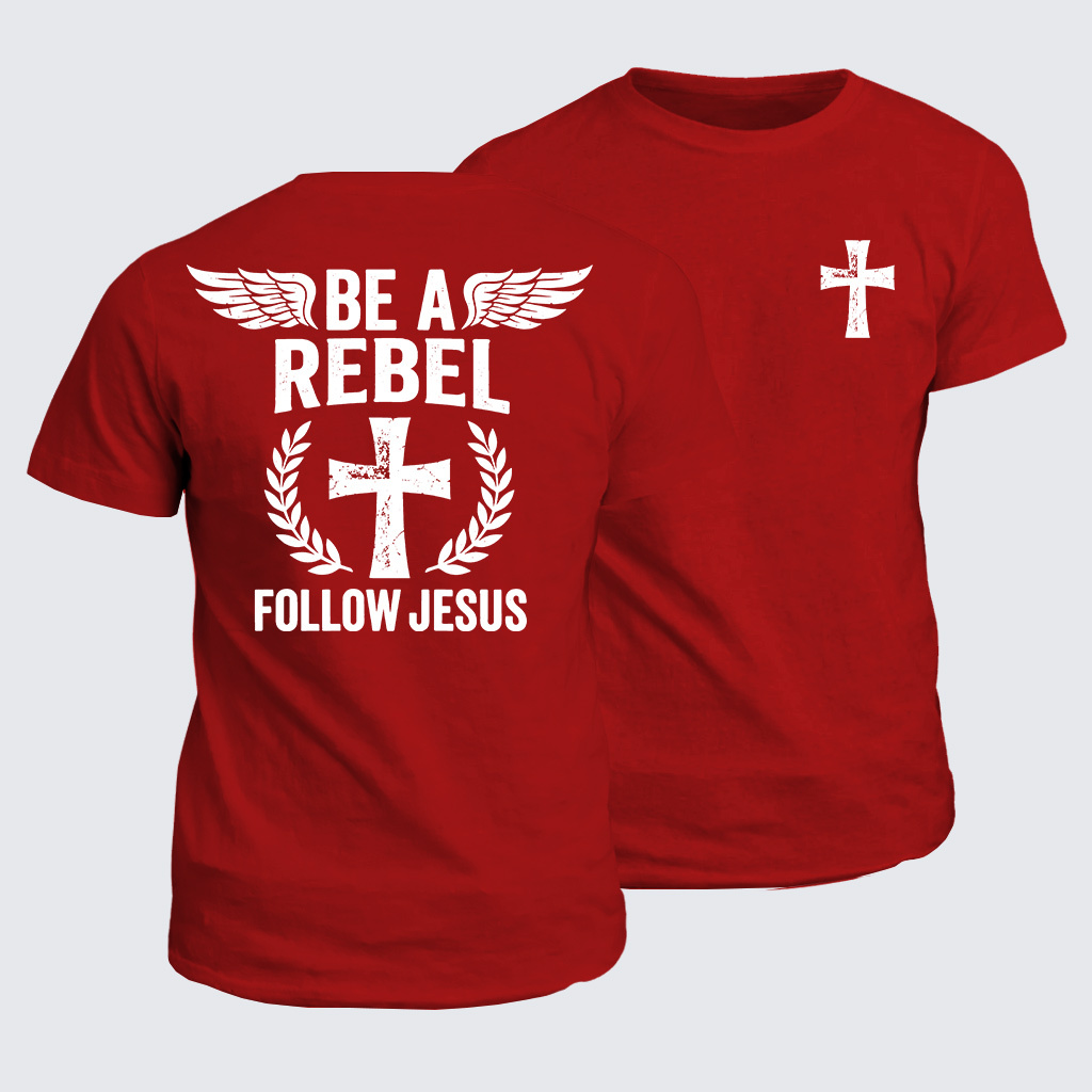 Be A Rebel Follow Jesus Jesus God Christian Cotton T-Shirt