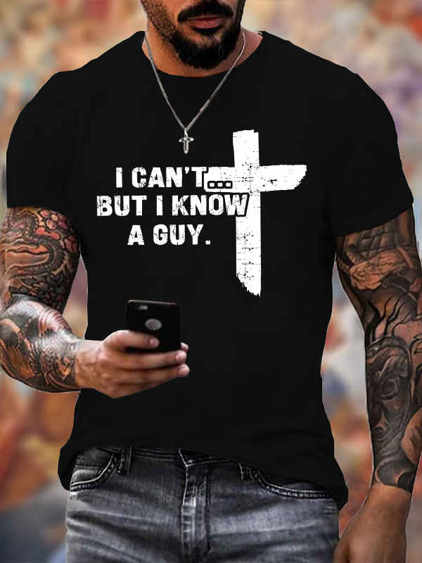 I Can't But I Know A Guy Cotton T-Shirt