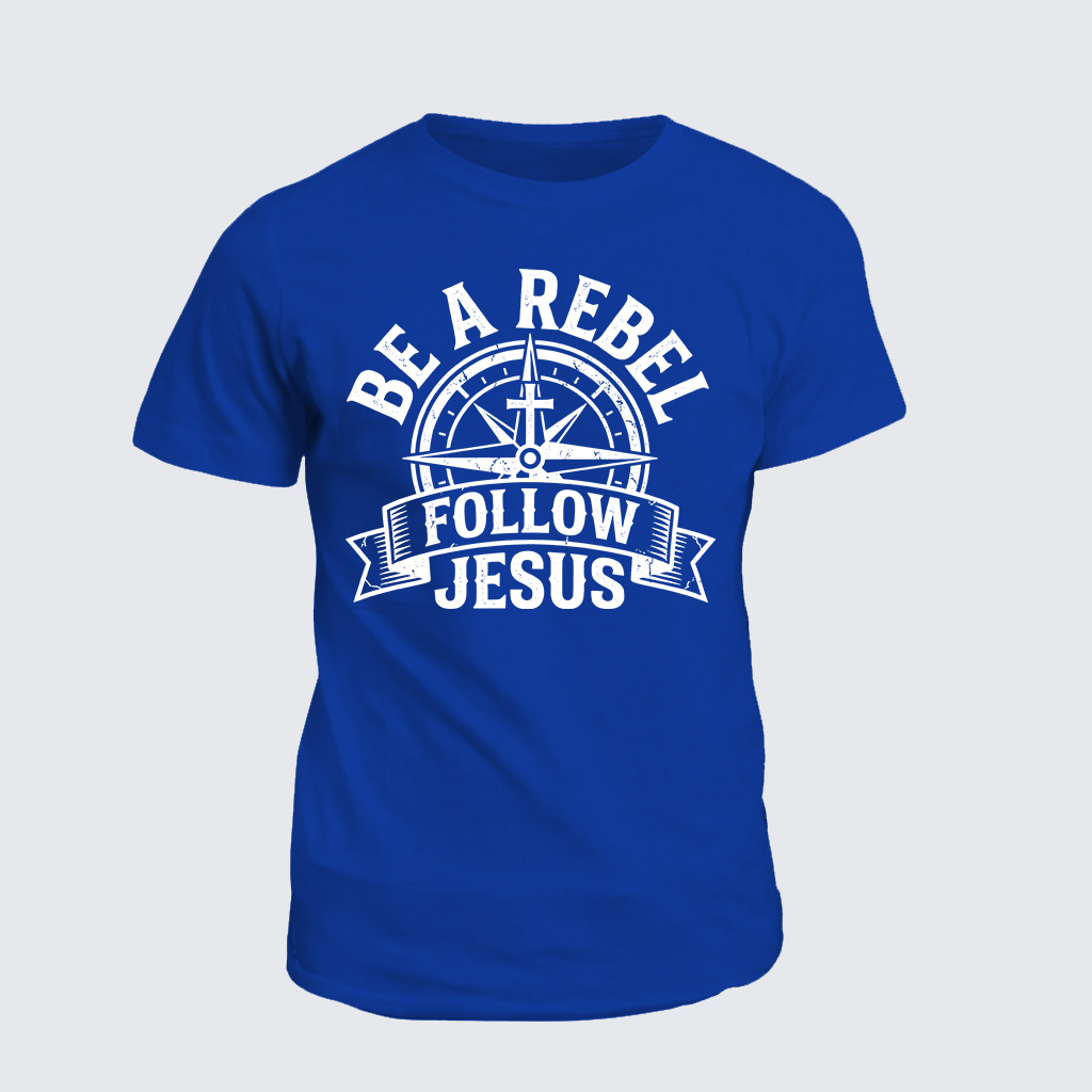 Be A Rebel Follow Jesus Jesus God Christian Cotton T-Shirt