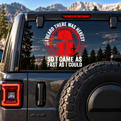 Car & Truck Vinyl Decals   - I Heard There Was Heresy... So I Came As Fast As I Could Crusader Joke