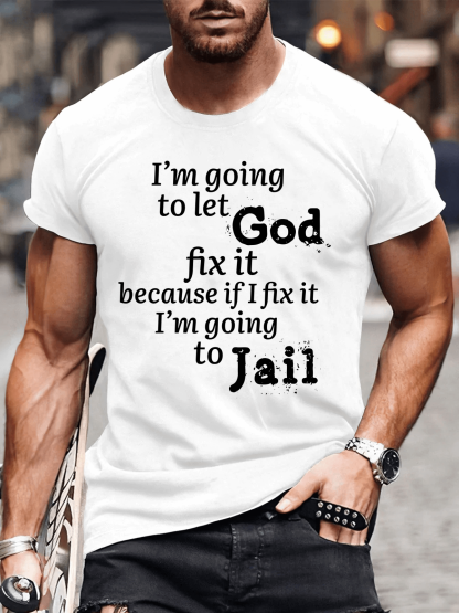 I’m Going to Let God Fix It Because if I Fix It I’m Going to Jail Tee