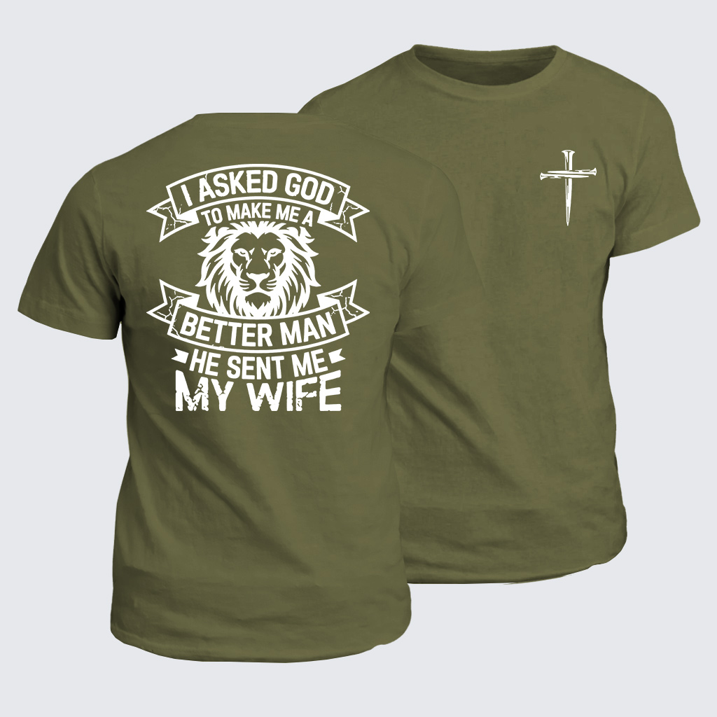 I Asked God To Make Me A Better Man He Sent Me My Wife Jesus God Christian Cotton T-Shirt