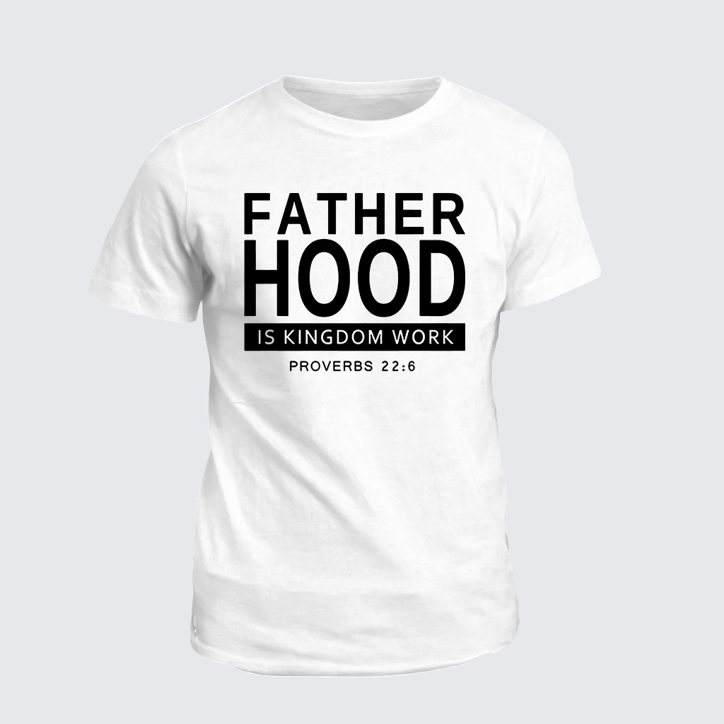 Fatherhood Is Kingdom Work Jesus God Christian Cotton T-Shirt