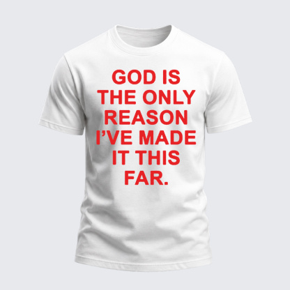 Heavyweight Cotton Tee - God is The Only Reason I've Made It This Far