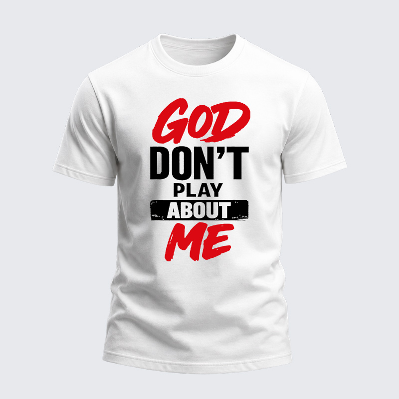 Heavyweight Cotton Tee - God Don’t Play About Me