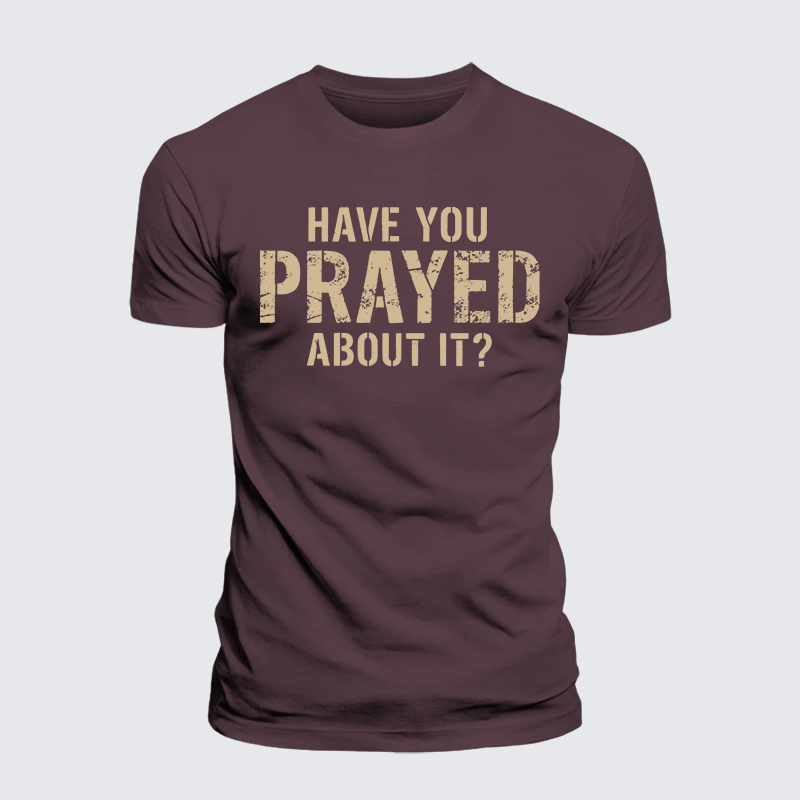 Have You Prayed About It? Jesus God Christian Premium Mercerized Cotton Tee