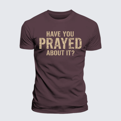 Have You Prayed About It? Jesus God Christian Premium Mercerized Cotton Tee