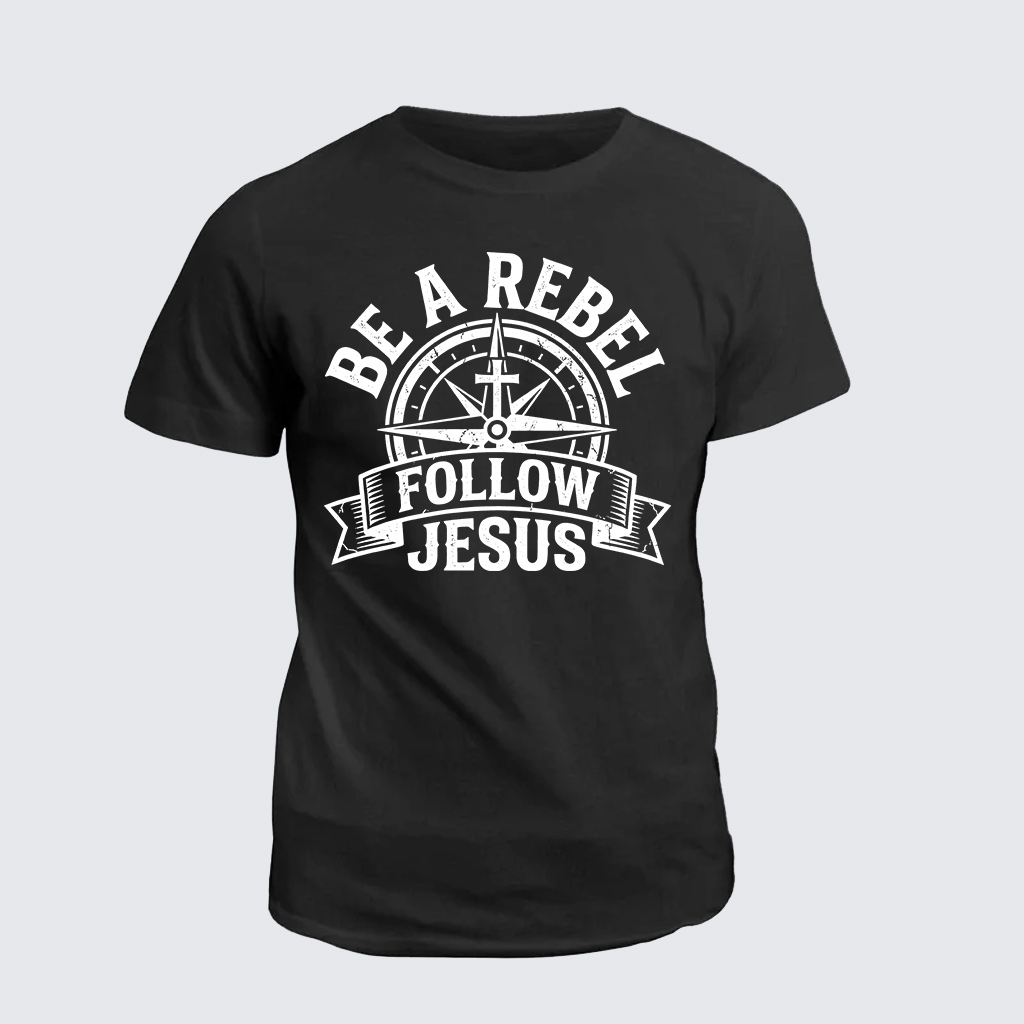 Be A Rebel Follow Jesus Jesus God Christian Cotton T-Shirt