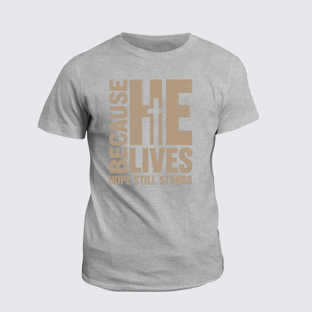 Classic Cotton Tee - Because He lives
