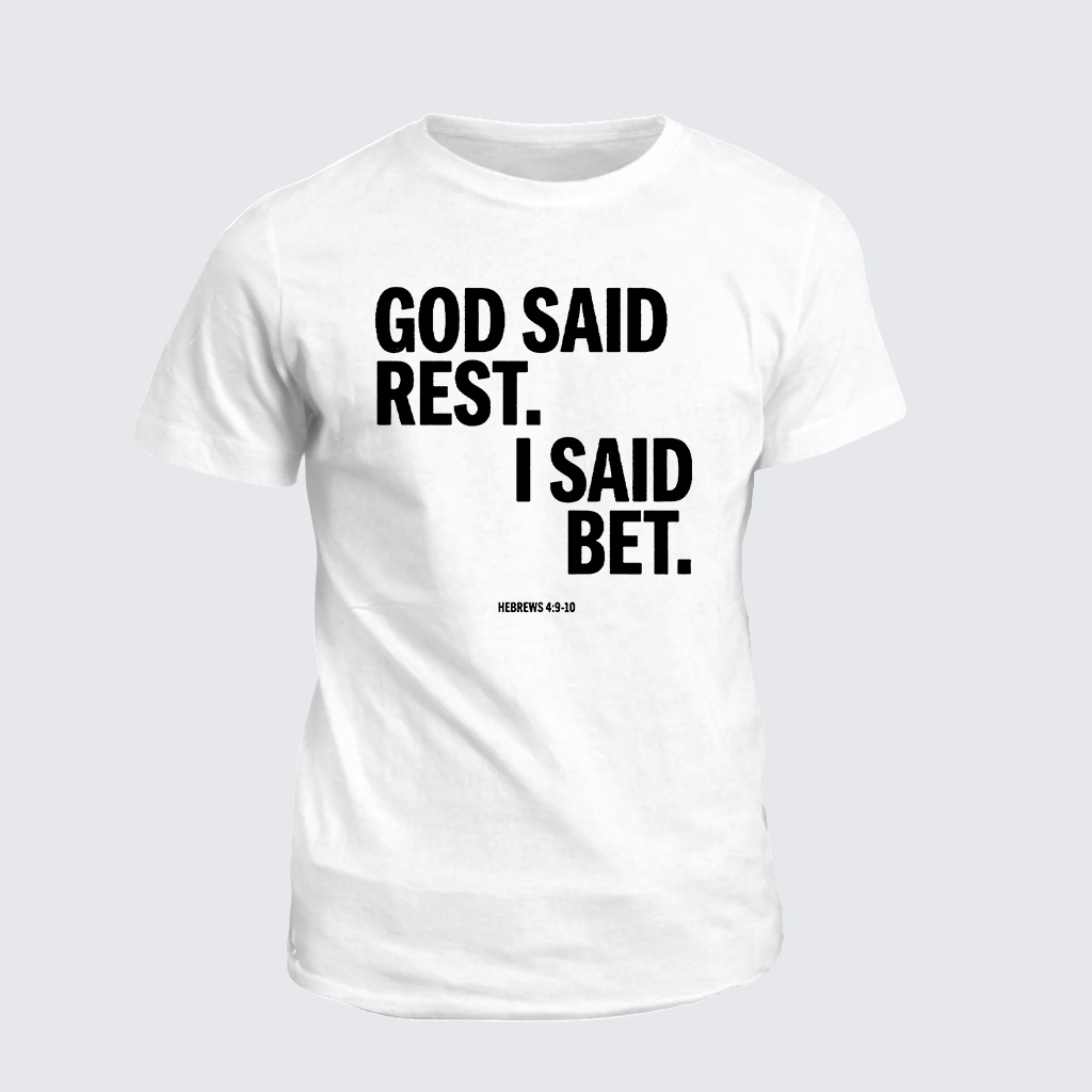 Classic Cotton Tee - God Said Rest I Said Bet