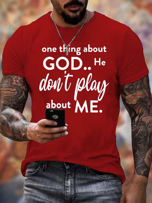 Classic Cotton Tee - One Thing About God He Don't Play About Me 