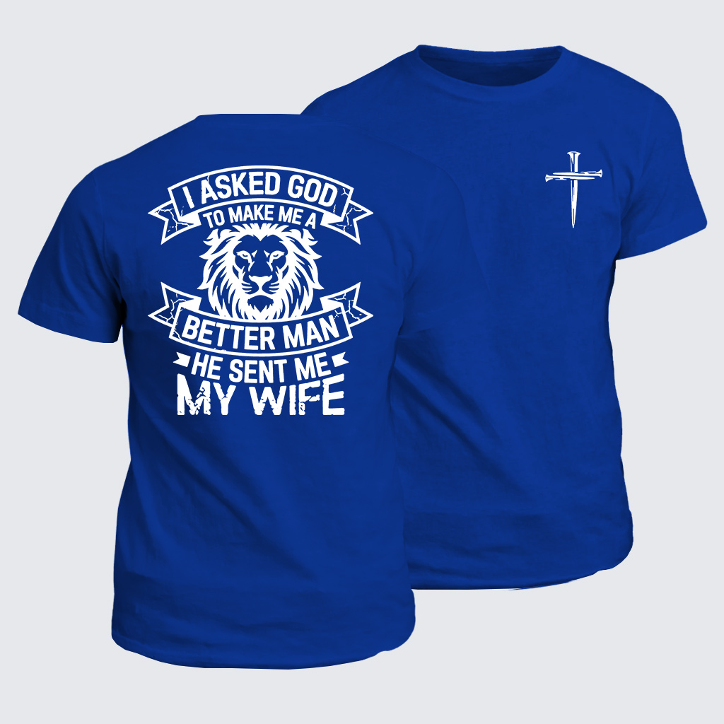 I Asked God To Make Me A Better Man He Sent Me My Wife Jesus God Christian Cotton T-Shirt