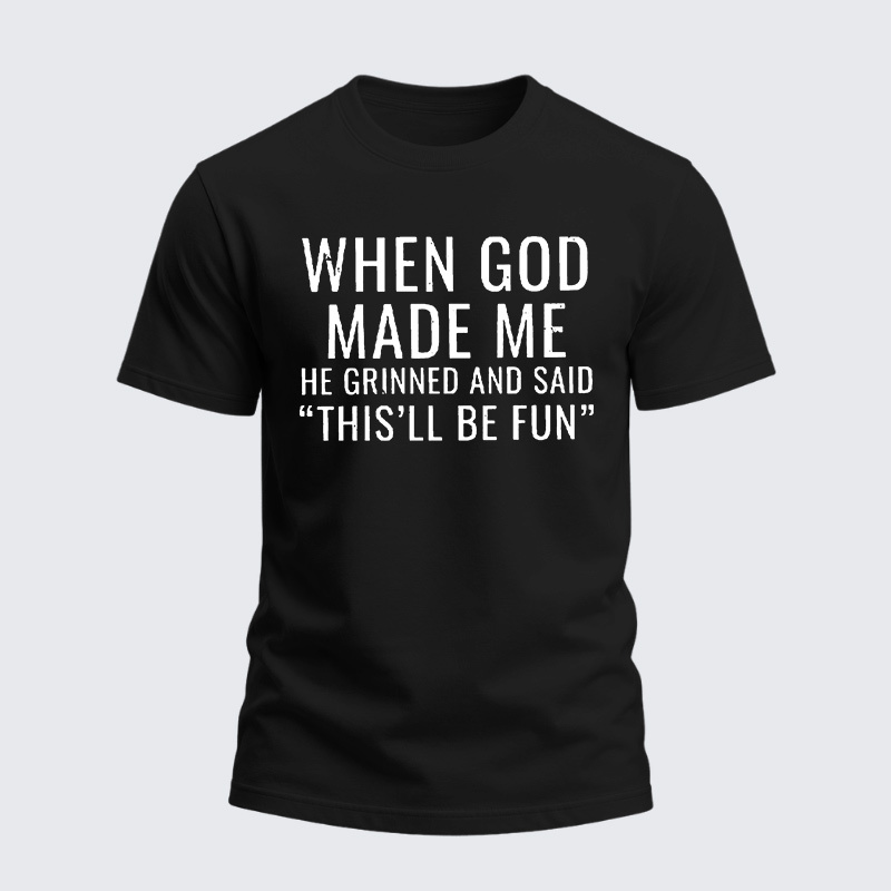 Heavyweight Cotton Tee - When God Made Me He Grinned And Said “THIS'LL BE FUN”