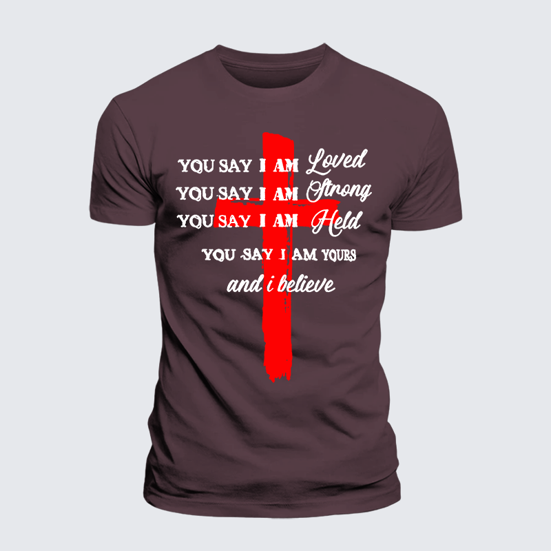 You Say I Am Loved Am Strong Am Held Am Loved And I BelieveJesus God Christian Premium Mercerized Cotton Tee