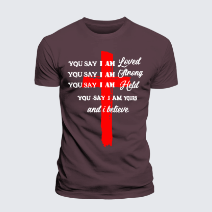 You Say I Am Loved Am Strong Am Held Am Loved And I BelieveJesus God Christian Premium Mercerized Cotton Tee