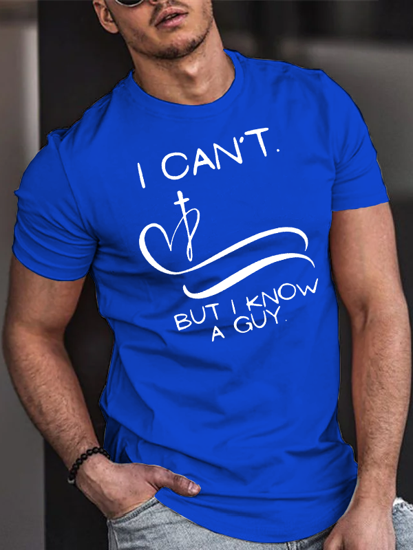 I Can’T But I Know A Guy Jesus God Christian Cotton T-Shirt