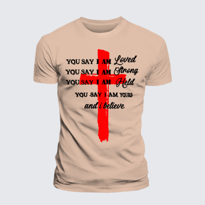 You Say I Am Loved Am Strong Am Held Am Loved And I BelieveJesus God Christian Premium Mercerized Cotton Tee