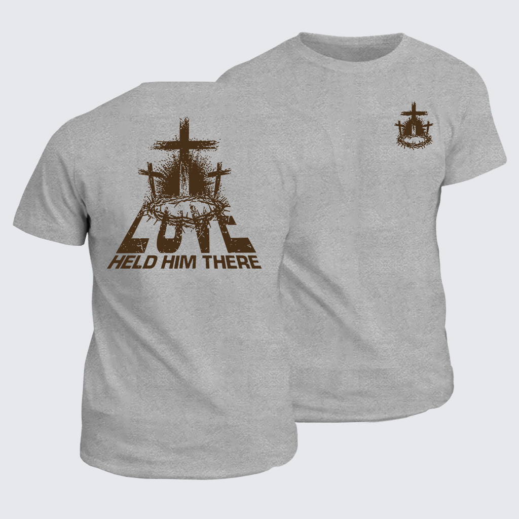 Love Held Him There Jesus God Christian Cotton T-Shirt