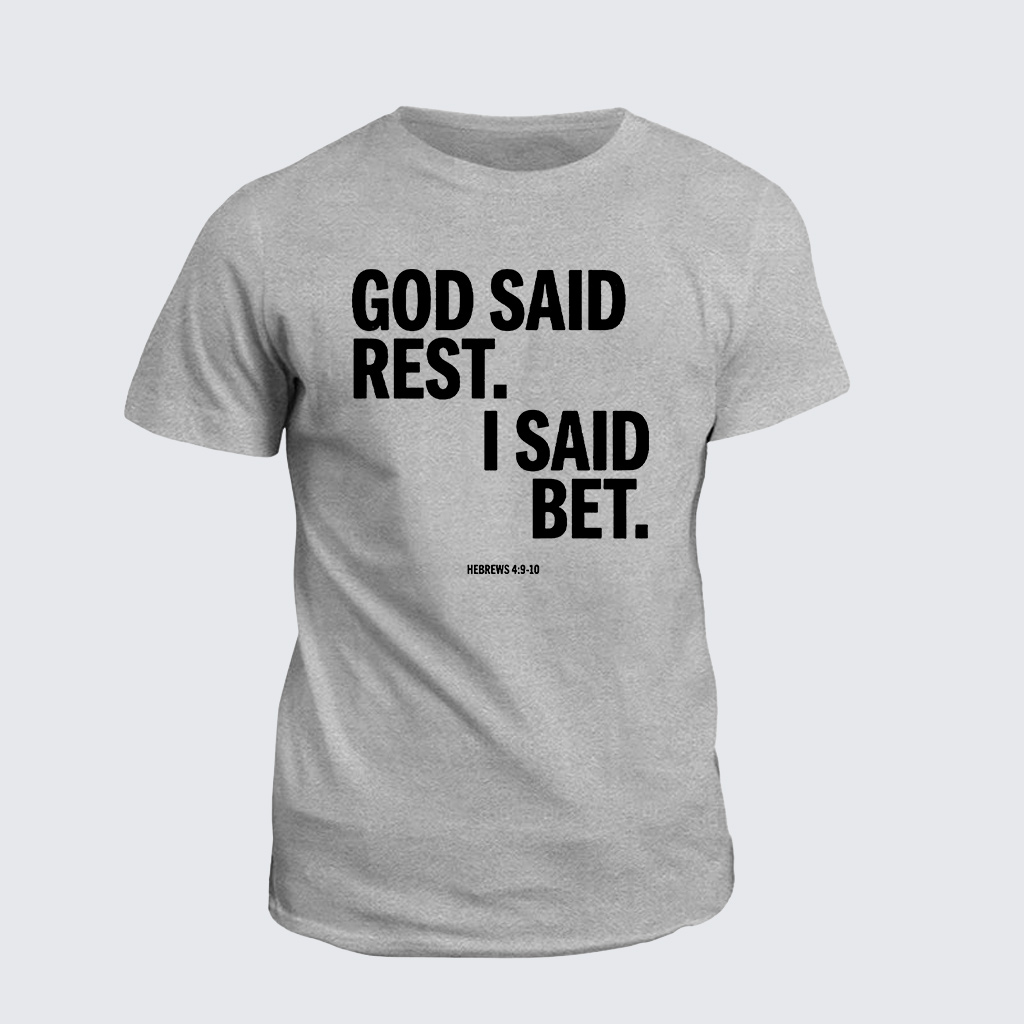 Classic Cotton Tee - God Said Rest I Said Bet