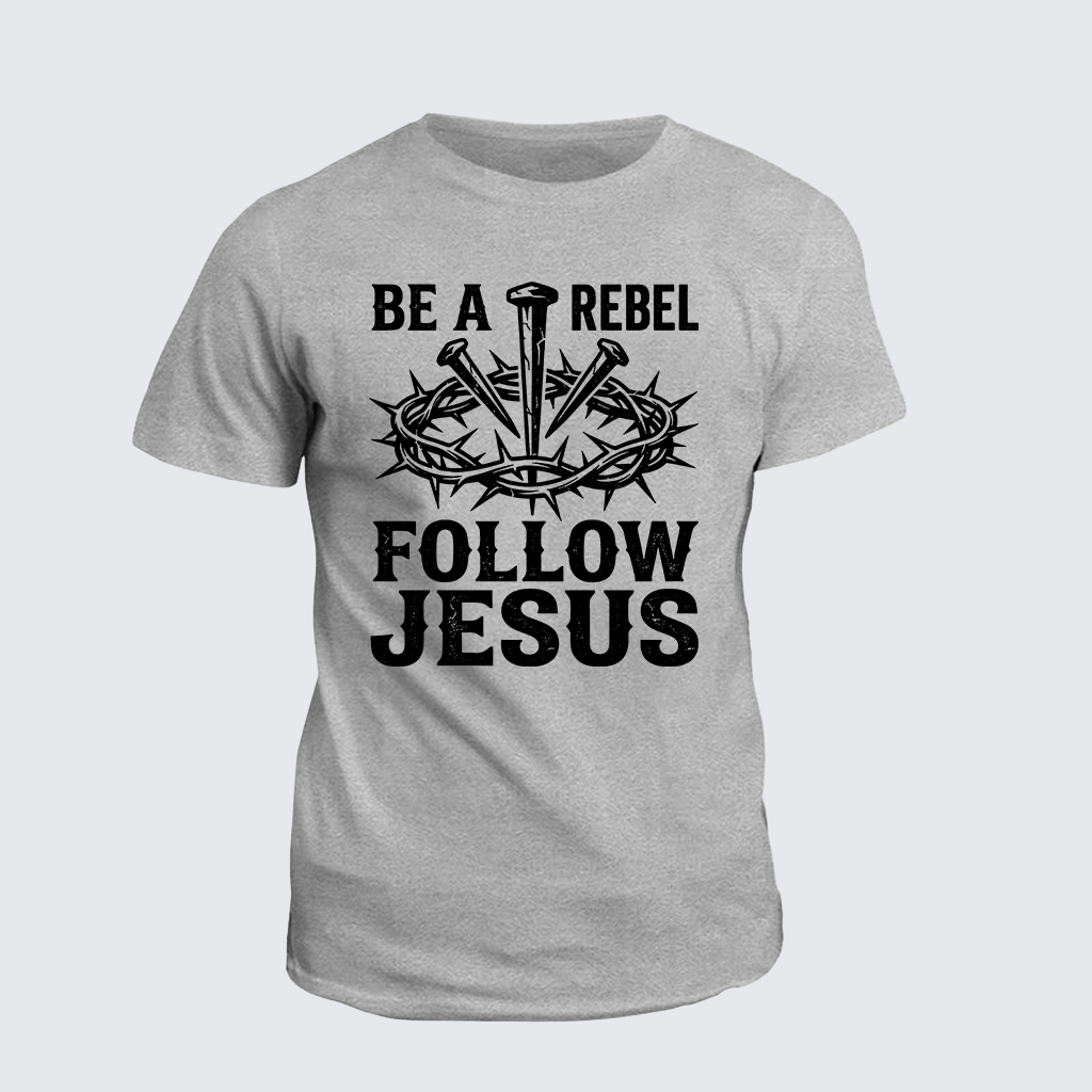 Be A Rebel Follow Jesus Jesus God Christian Cotton T-Shirt