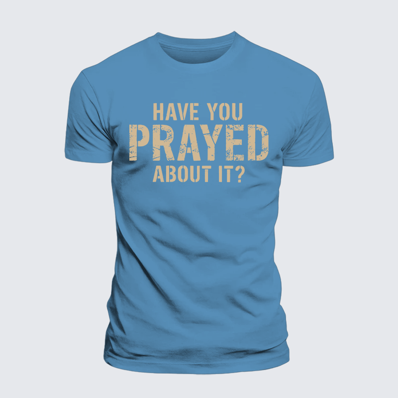 Have You Prayed About It? Jesus God Christian Premium Mercerized Cotton Tee