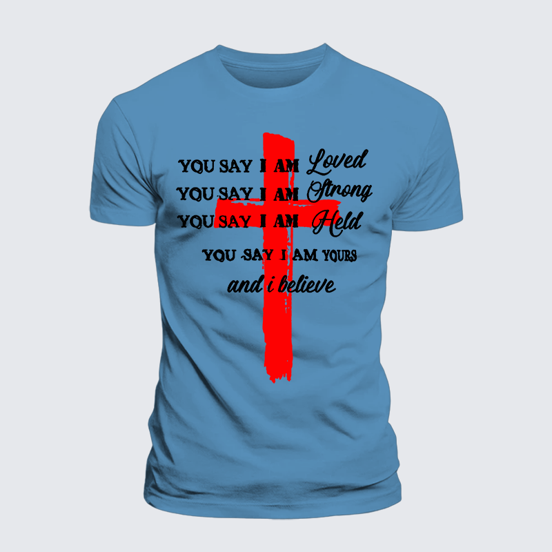 You Say I Am Loved Am Strong Am Held Am Loved And I BelieveJesus God Christian Premium Mercerized Cotton Tee