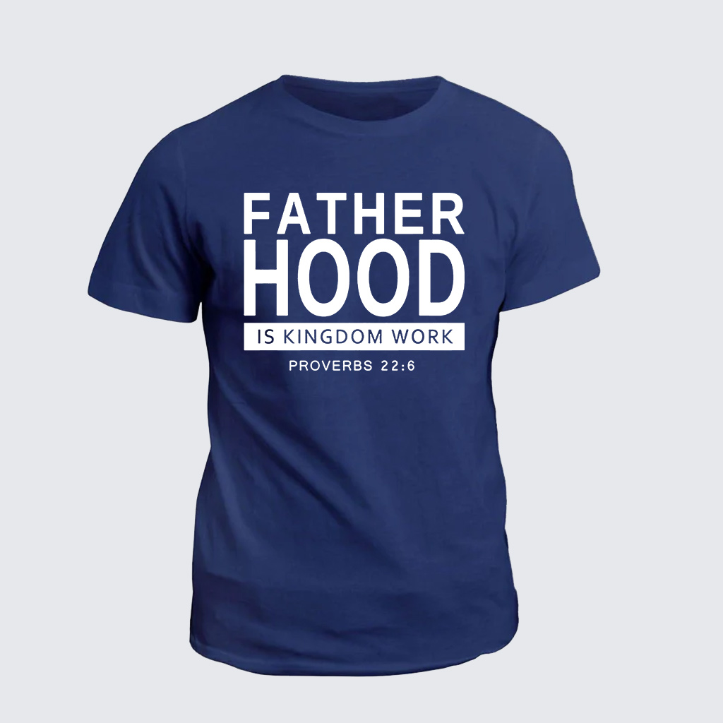 Fatherhood Is Kingdom Work Jesus God Christian Cotton T-Shirt