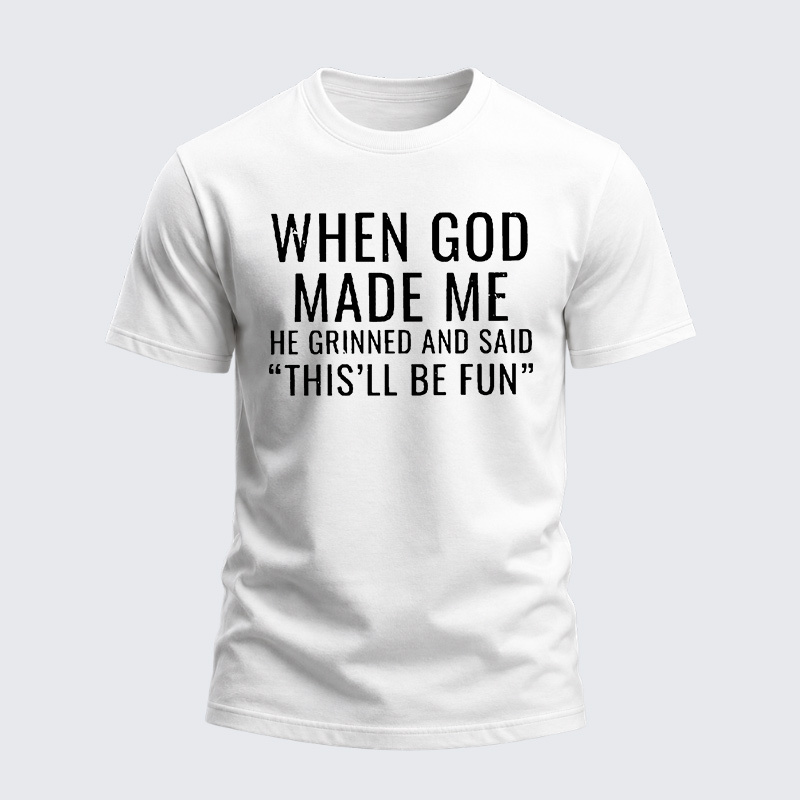 Heavyweight Cotton Tee - When God Made Me He Grinned And Said “THIS'LL BE FUN”