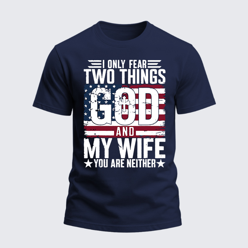 Heavyweight Cotton Tee - I Only Fear Two Things God and My Wife You Are Neither