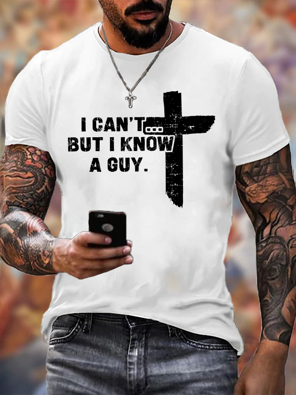 I Can't But I Know A Guy Cotton T-Shirt