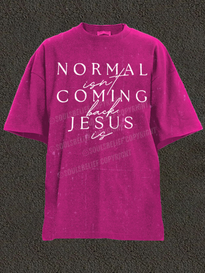  Normal Isn'T Coming Back Jesus Is Christian Washed T-Shirt