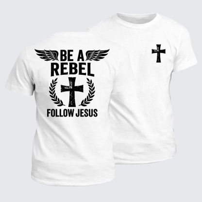 Be A Rebel Follow Jesus Jesus God Christian Cotton T-Shirt