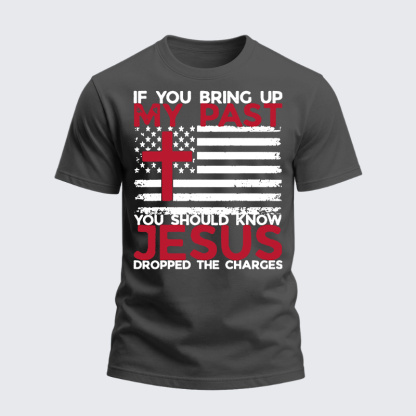 Heavyweight Cotton Tee - If You Bring Up My Past You Should Know That Jesus