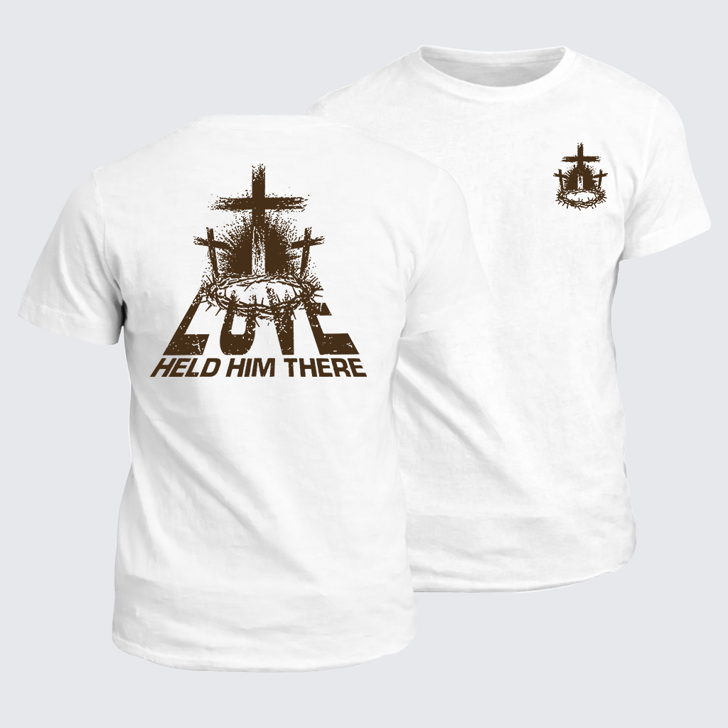 Love Held Him There Jesus God Christian Cotton T-Shirt