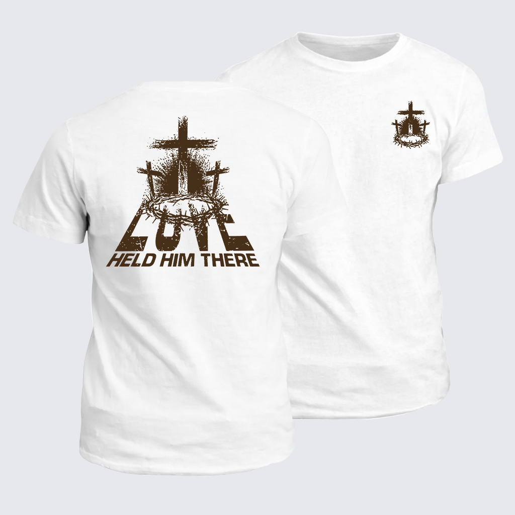 Love Held Him There Jesus God Christian Cotton T-Shirt