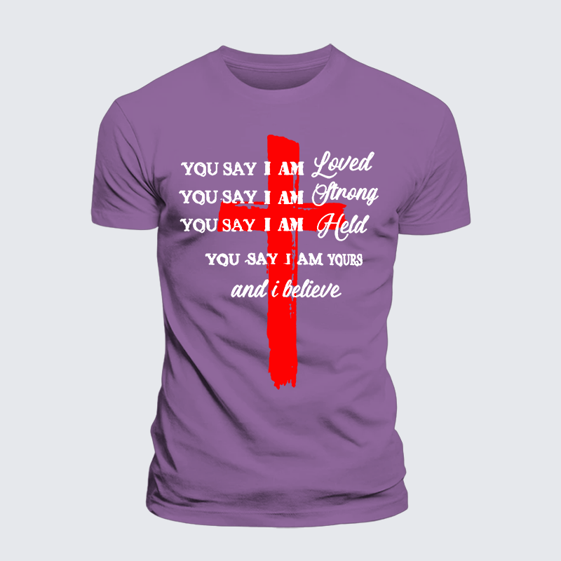 You Say I Am Loved Am Strong Am Held Am Loved And I BelieveJesus God Christian Premium Mercerized Cotton Tee