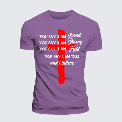 You Say I Am Loved Am Strong Am Held Am Loved And I BelieveJesus God Christian Premium Mercerized Cotton Tee
