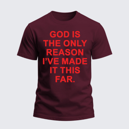 Heavyweight Cotton Tee - God is The Only Reason I've Made It This Far