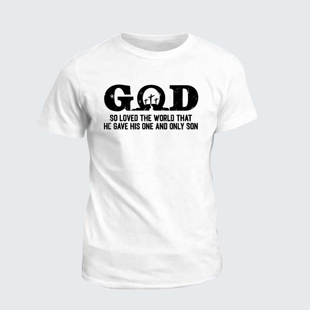 Classic Cotton Tee - God So Loved The World That He Gave His One And Only Son