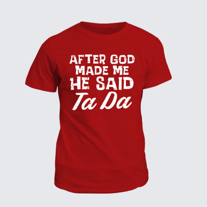 [Copy]Classic Cotton Tee - After God Made Me He Said Ta Da