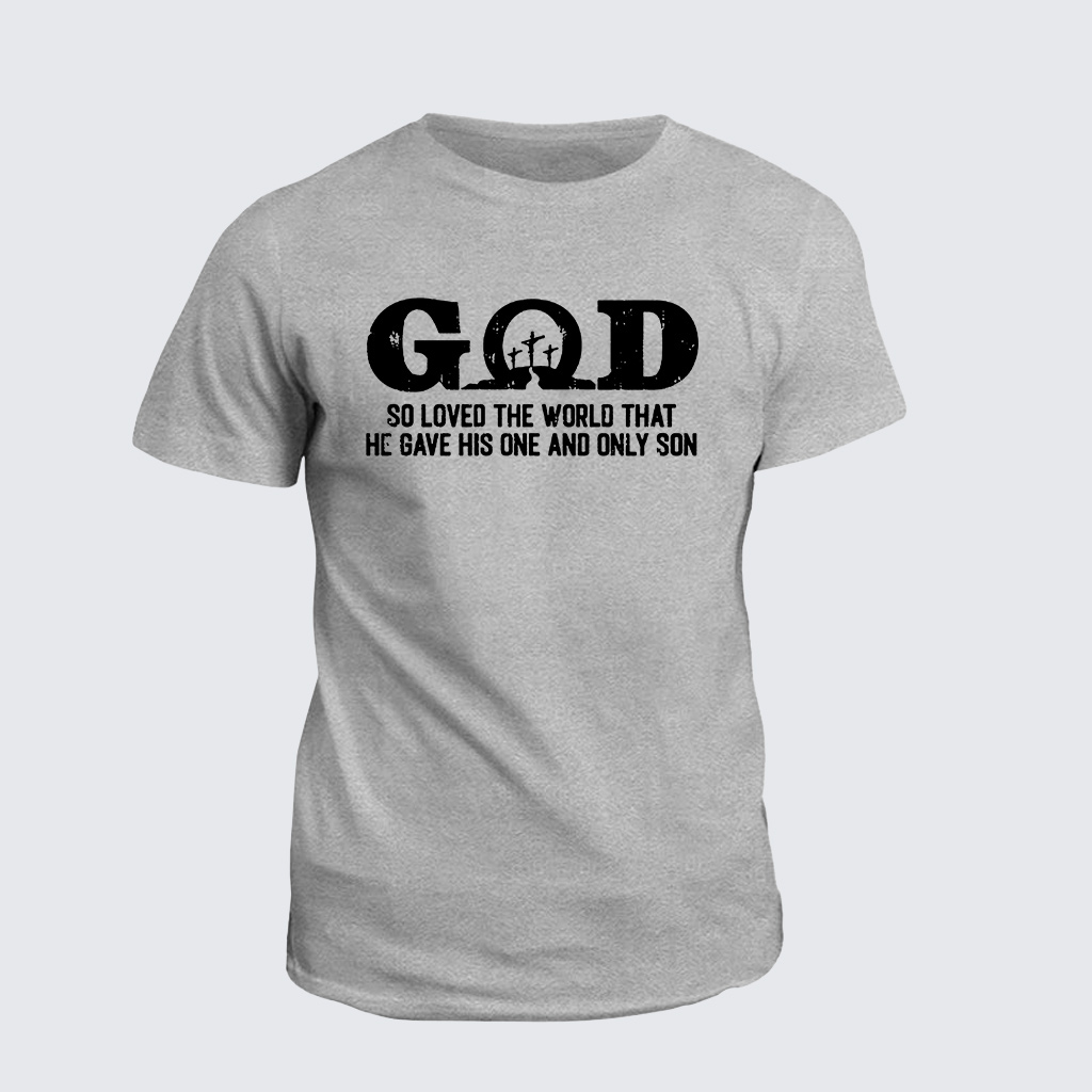 Classic Cotton Tee - God So Loved The World That He Gave His One And Only Son