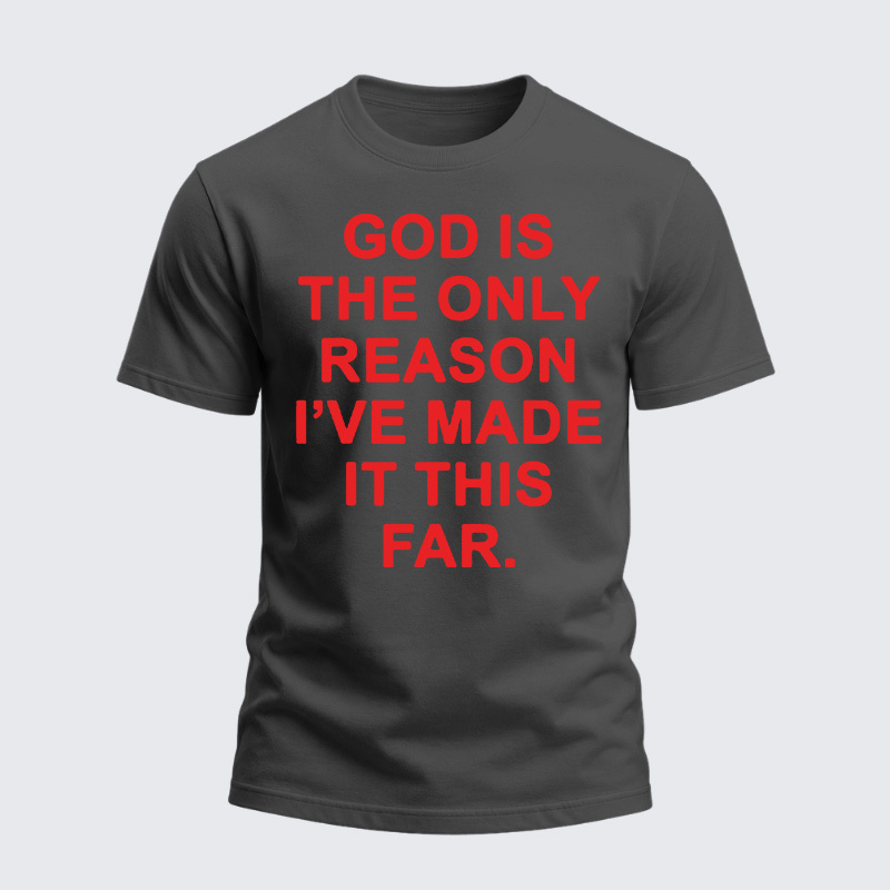 Heavyweight Cotton Tee - God is The Only Reason I've Made It This Far