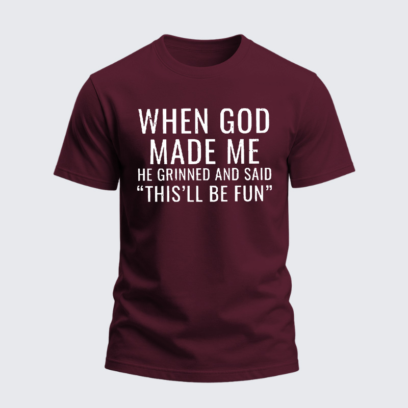 Heavyweight Cotton Tee - When God Made Me He Grinned And Said “THIS'LL BE FUN”